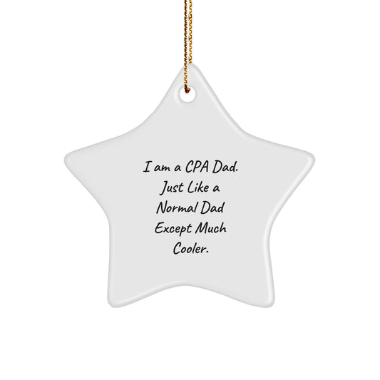 Funny CPA Dad Gifts, Star Ornament for CPA, 'I Am A Cpa Dad. Just Like A Normal Dad Except Much Cooler.' Christmas Decorations for Family, Friends, and Coworkers - Image 1