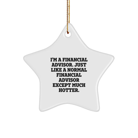 Funny Financial Advisor Gifts for Men, Women, Coworkers, Friends, Family - Star Ornament with 'I'm A Financial Advisor...' - Image 1