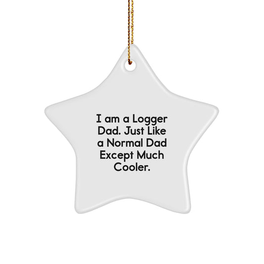 Funny Logger Gifts - 'I Am A Logger Dad' Star Ornament, Christmas Unique Gifts from Dad to Logger Friends - Image 1