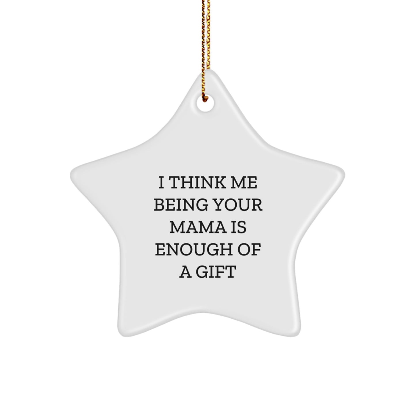 Funny Mama Gifts from Family, Star Ornament I Think Me Being Your 'Mama' Is Enough, Unique Christmas Unique Gifts for Mama - Image 1