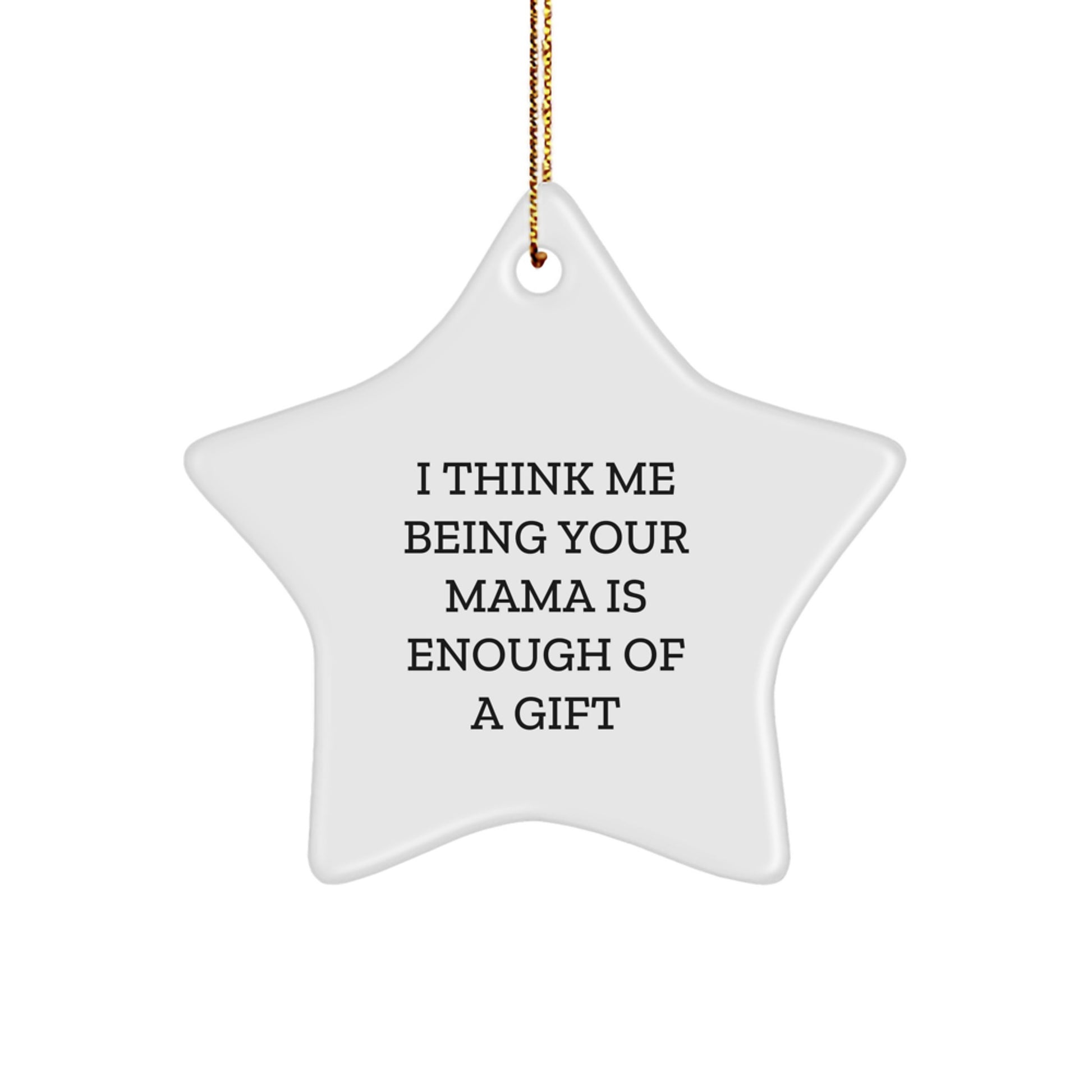 Funny Mama Gifts from Family, Star Ornament I Think Me Being Your 'Mama' Is Enough, Unique Christmas Unique Gifts for Mama - Image 1