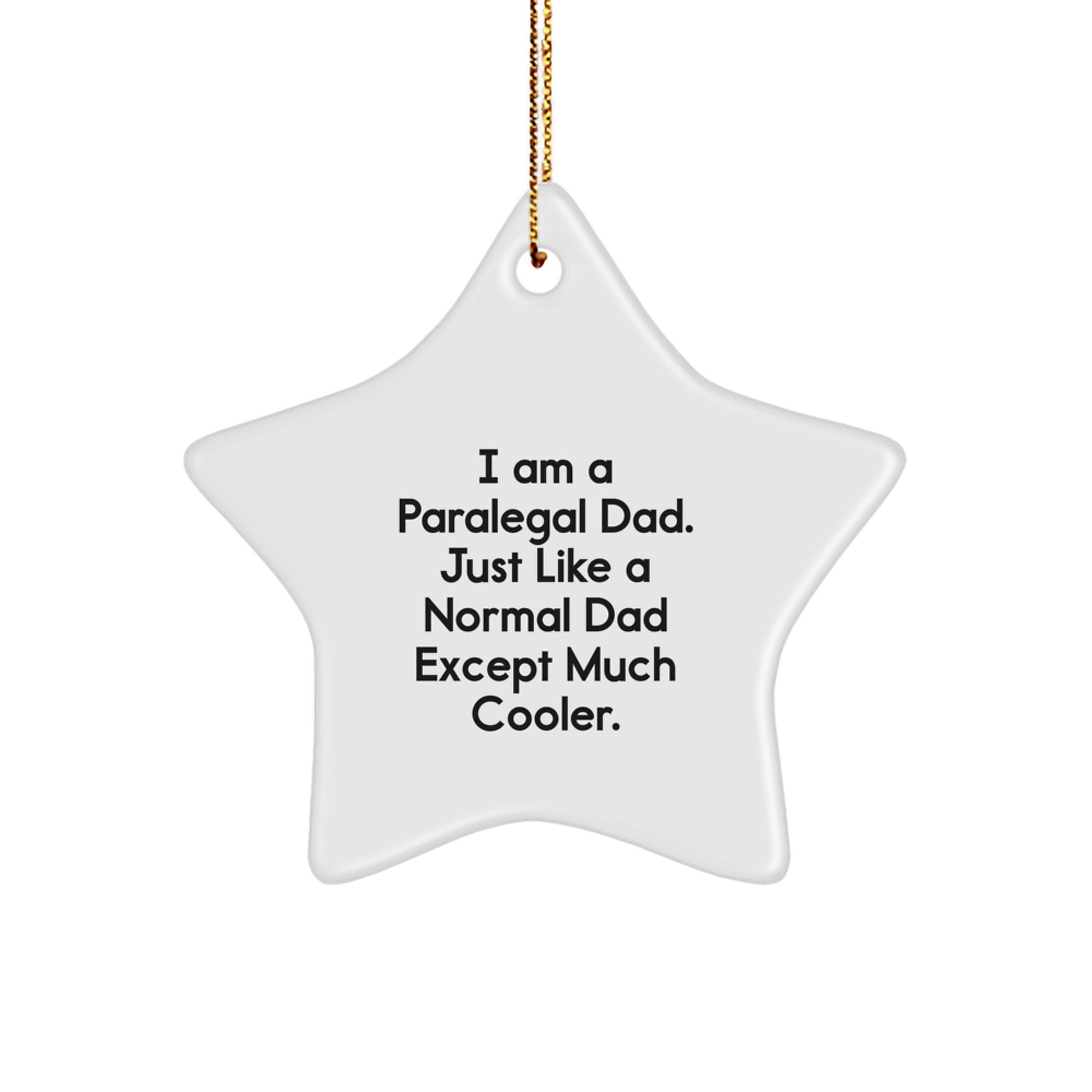 Paralegal Dad Star Ornament, Funny Gifts for Men, 'I Am A Paralegal Dad' Christmas Decor, Gifts from Men to Paralegal Friends and Family - Star Shaped MDF with High-Gloss Finish - Image 1