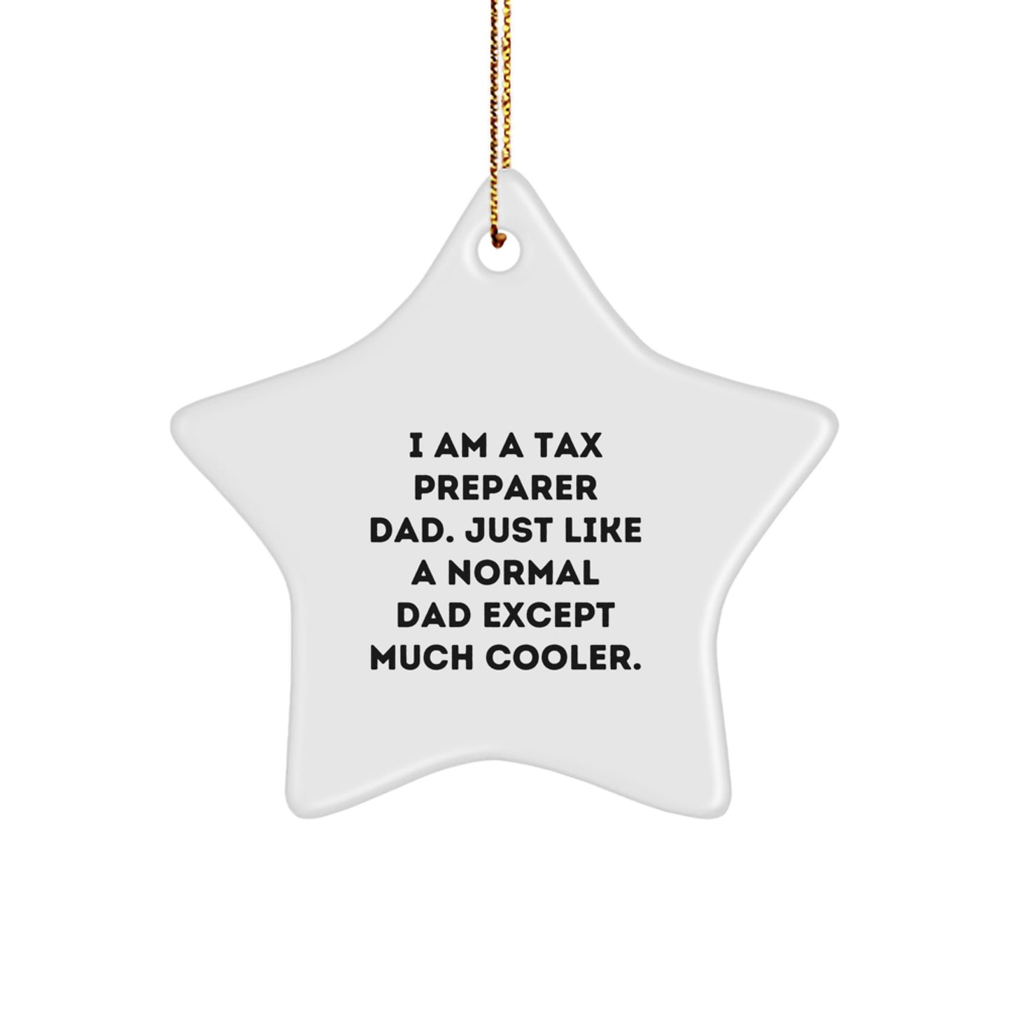 Tax Preparer Gifts from Dad, Just Like a Normal Dad Except Much Cooler - Star Ornament for Men or Women, Funny Quote, Christmas Unique Gifts - Image 1