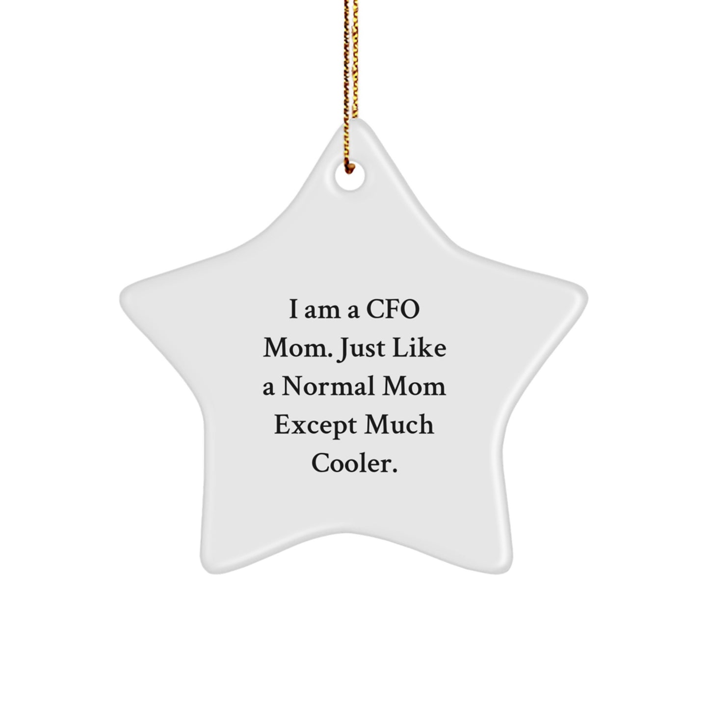 CFO Gifts for Men Women Friends Coworkers Family - I Am A Cfo Mom, Just Like A Normal Mom Except Much Cooler. - White Star Ornament for Christmas - Image 1