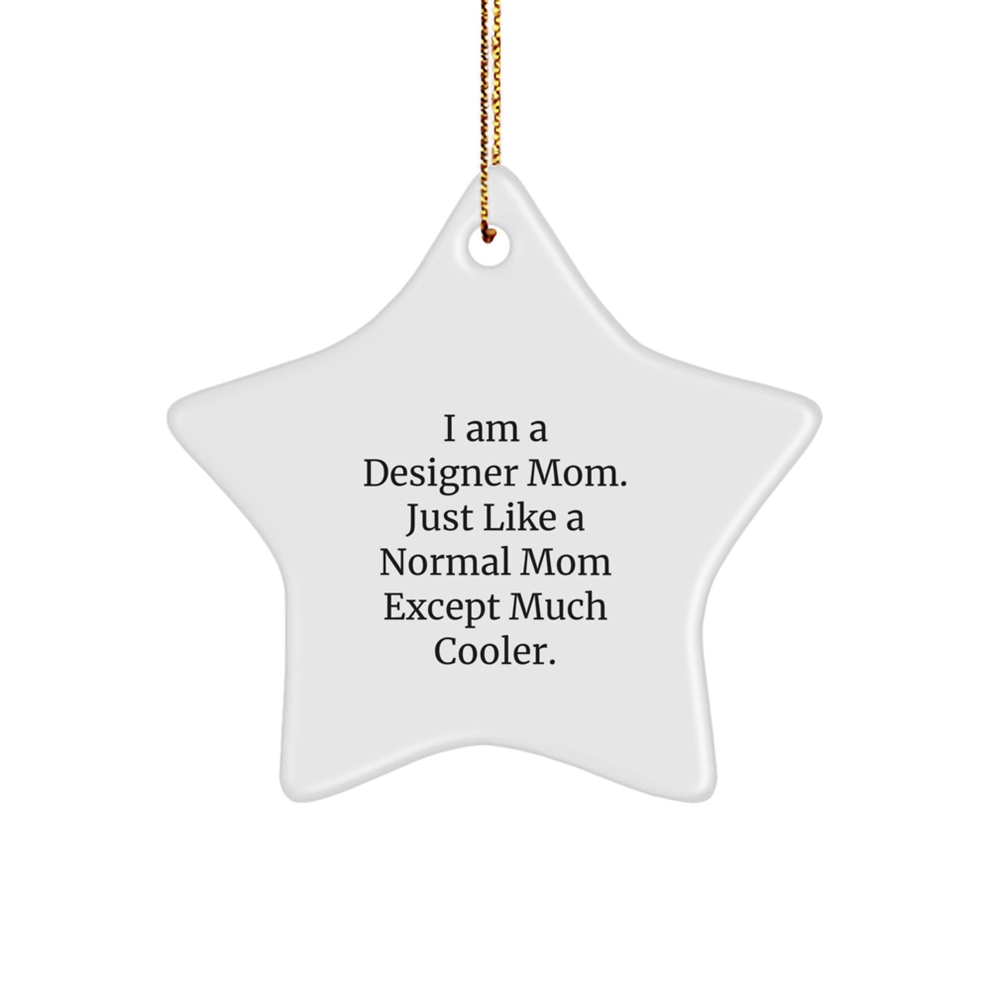 Designer Gifts from I Am A Designer Mom - Unique Star Ornament for Christmas, Funny Quote, White Color, 3.25 Tall - Image 1
