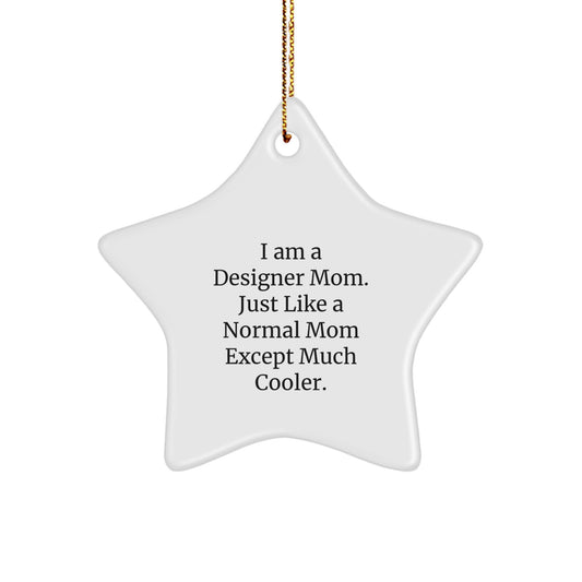 Designer Gifts from I Am A Designer Mom - Unique Star Ornament for Christmas, Funny Quote, White Color, 3.25 Tall - Image 1