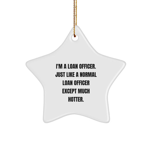 Funny Loan Officer Gifts from Friends for Loan Officer Christmas Unique Star Ornament, I'm A Loan Officer. Just Like A Normal Loan Officer Except Much Hotter., Handcrafted Star Shape MDF Ornaments - Image 1