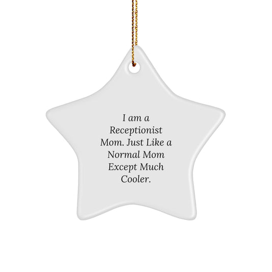 Receptionist Mom Gifts - Star Ornament for Christmas, Funny Quote 'I Am A Receptionist Mom. Just Like A Normal Mom Except Much Cooler.' Gifts from Mom to Receptionist - Image 1