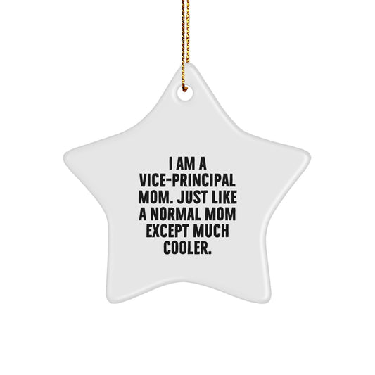 Vice-principal Mom Gifts, Funny Star Ornament for Vice-principal, I Am A Vice-principal Mom. Just Like A Normal Mom Except Much Cooler., Gifts from Friends for Vice-principal - Image 1