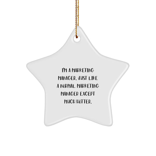Funny Marketing Manager Star Ornament Gifts from Friends and Family for Christmas - I'm A Marketing Manager Just Like A Normal Marketing Manager Except Much Hotter. - Image 1