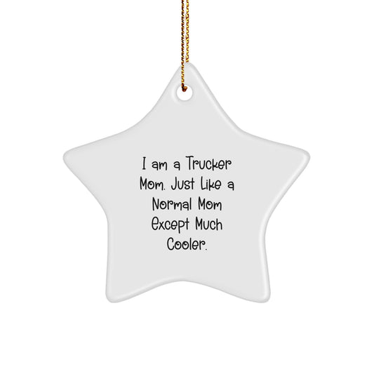 Trucker Mom Star Ornament Gifts from Friends for Christmas, I Am A Trucker Mom. Just Like A Normal Mom Except Much Cooler., Trucker Decor, Star Ornament, Mom Gifts, Trucker Wife - Image 1