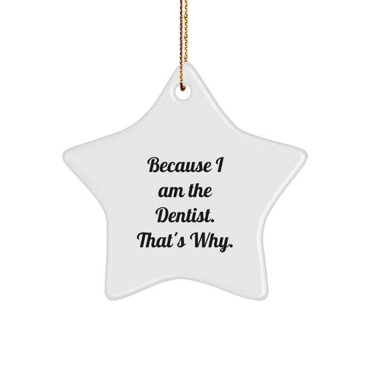 Dentist Gifts for Christmas - Funny Star Ornament from Family, Unique Star-Shaped MDF with Glossy Finish, 'Because I Am The Dentist. That's Why.' - Image 1