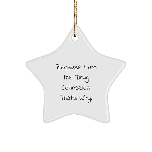 Funny Drug Counselor Gifts - Because I Am The Star Ornament, That's Why. - Gifts from Friends for Drug Counselor - Image 1