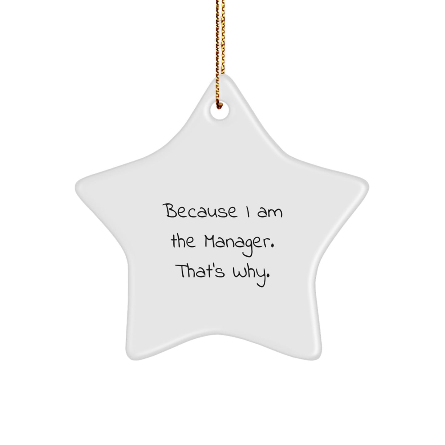 Manager's Star Ornament, Because I Am The Manager. That's Why., Funny Quote, Gifts from Coworkers, Gifts for Manager, Christmas Unique - Image 1