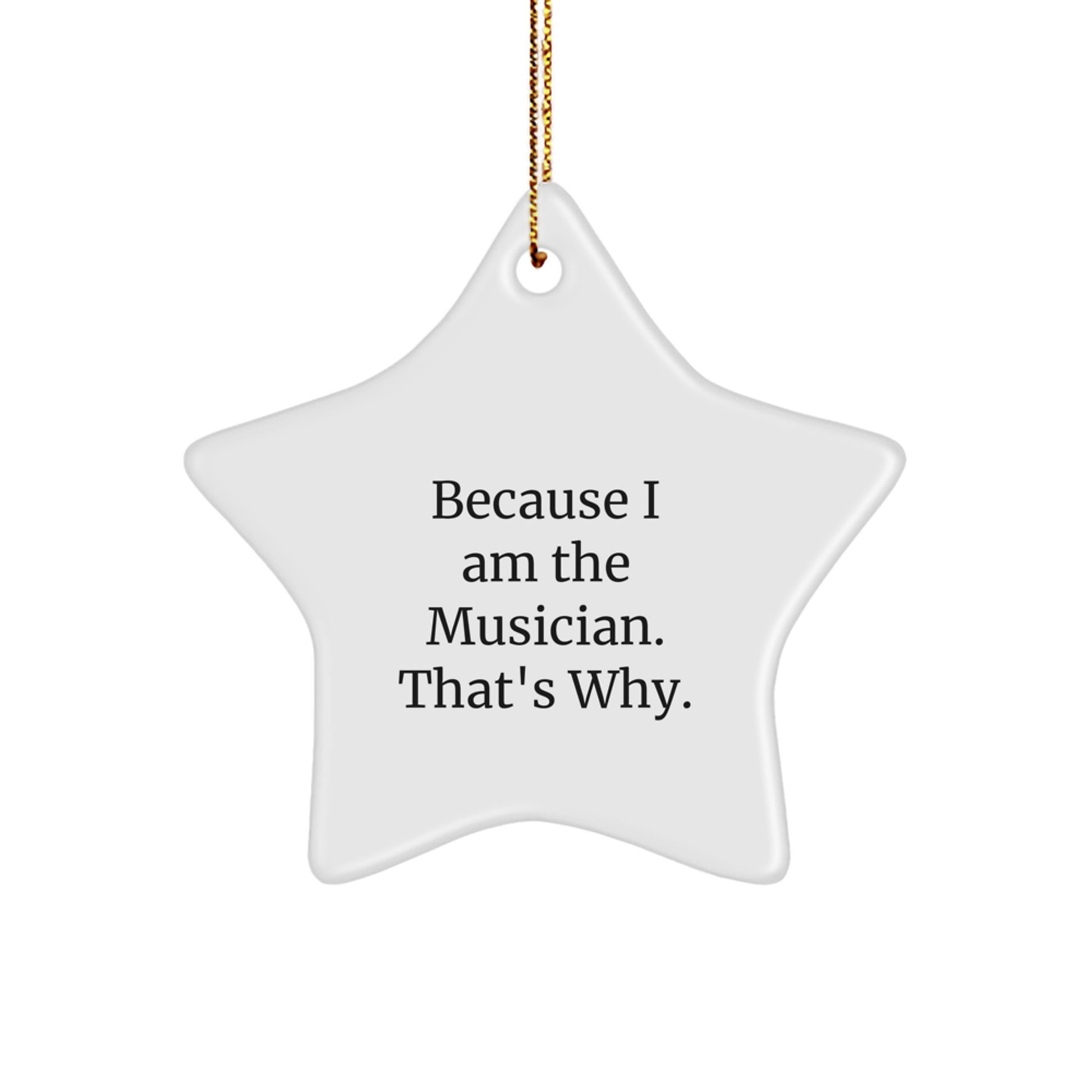 Funny Musician Star Ornament Gifts from Friends for Christmas, Because I Am The Musician. That's Why., Star Shaped, White Color - Image 1