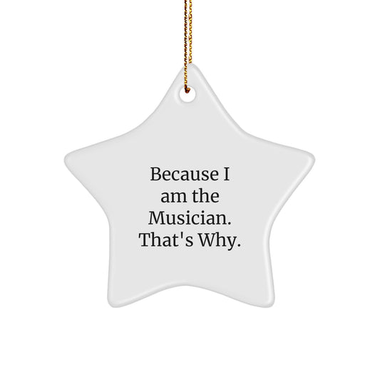 Funny Musician Star Ornament Gifts from Friends for Christmas, Because I Am The Musician. That's Why., Star Shaped, White Color - Image 1