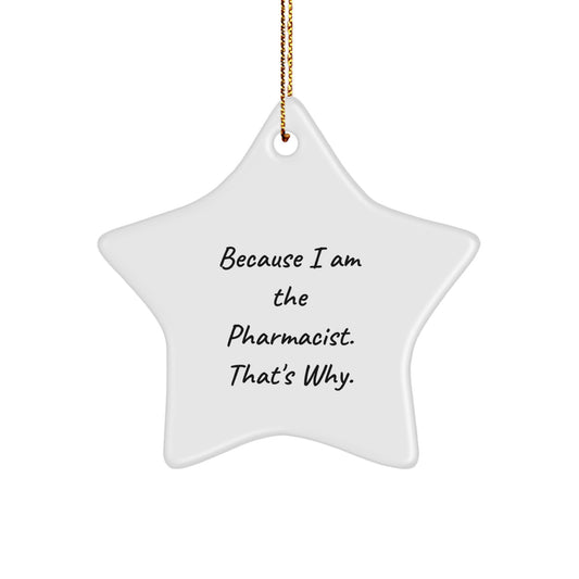 Pharmacist Gifts from Men - Because I Am The Pharmacist. That's Why. White Star Ornament for Christmas - Image 1