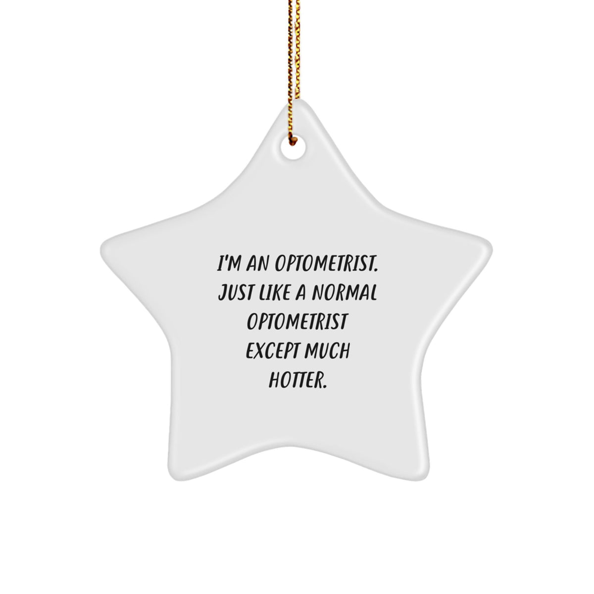 Funny Optometrist Gifts Christmas Star Ornament from Friends - 'I'm An Optometrist. Just Like A Normal Optometrist Except Much Hotter.' - Image 1