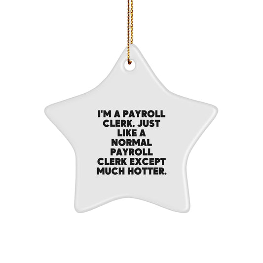 Funny Payroll Clerk Gifts for Men, Women, Coworkers, and Family - I'm A Payroll Clerk Star Ornament Christmas Unique Presents from Friends and Family - Image 1