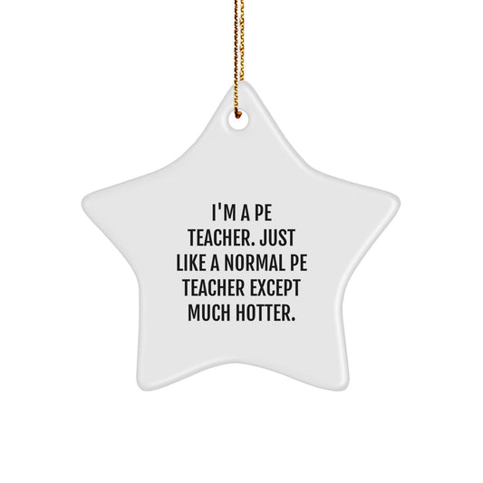 Funny PE Teacher Star Ornament, Gifts from Men to PE Teachers for Christmas Unique Decorations, I'm A PE Teacher Star Shaped Gift - Image 1