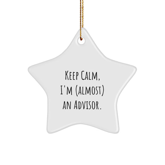 Gifts from Friends for the Advisor - Keep Calm, I'm (almost) An Advisor. Star Ornament, White Color, 3.25" Tall, Perfect for Christmas - Image 1