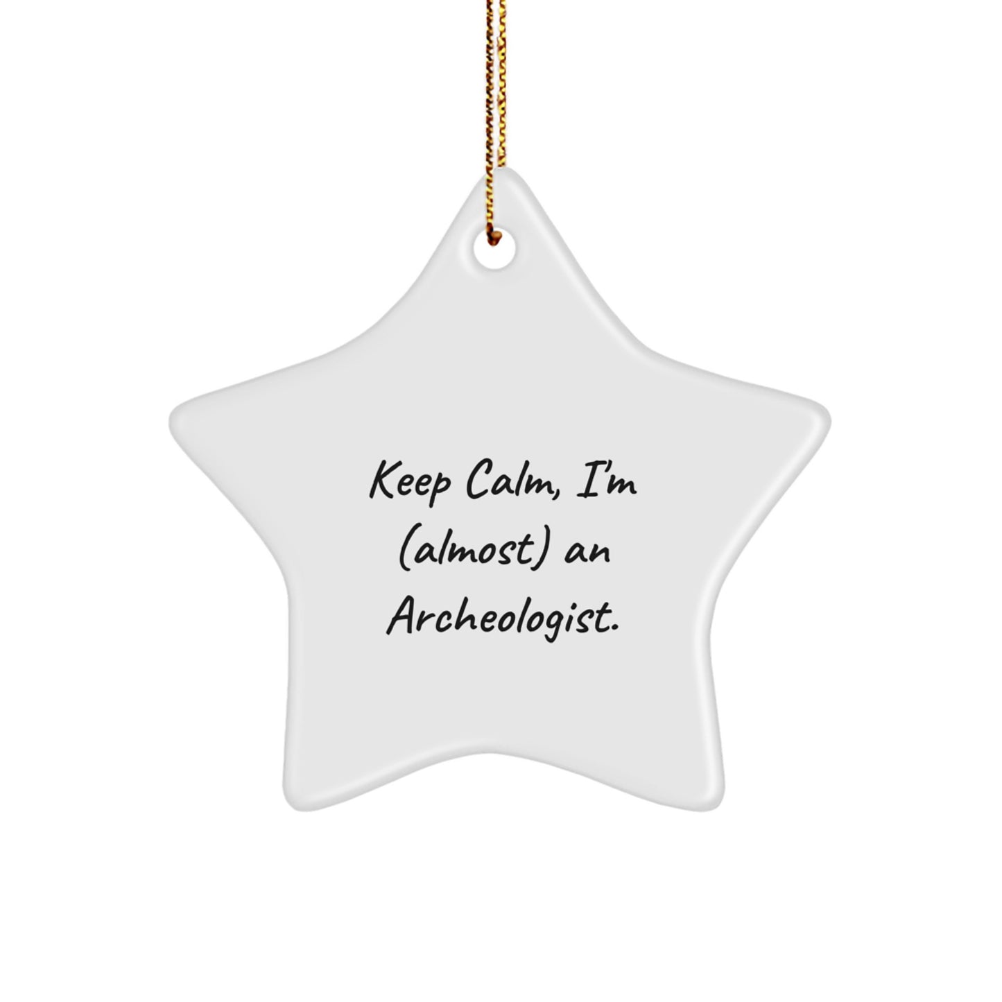 Funny Archeologist Gifts for Archeologists Men Star Ornaments Keep Calm Almost an Archeologist Christmas Unique Gifts from Friends - Image 1