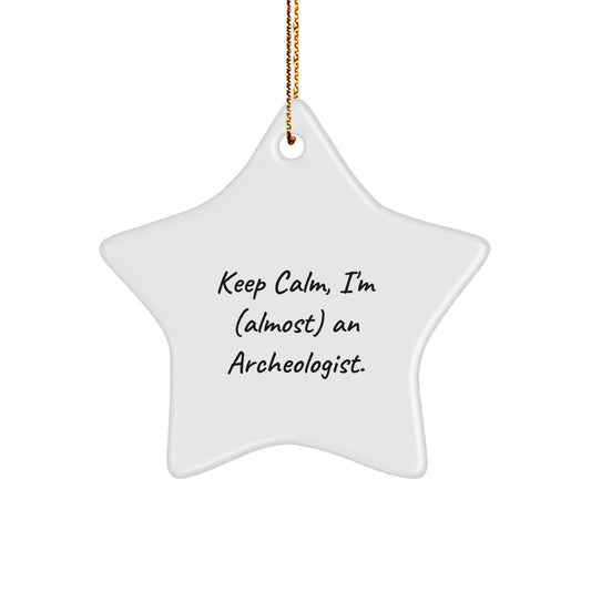Funny Archeologist Gifts for Archeologists Men Star Ornaments Keep Calm Almost an Archeologist Christmas Unique Gifts from Friends - Image 1