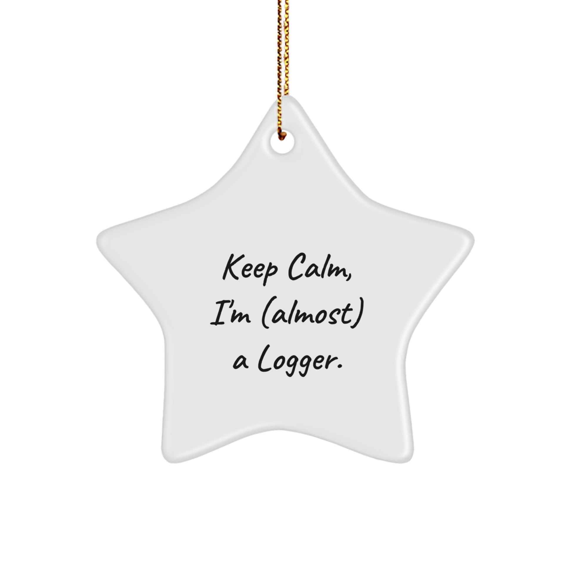 Funny Logger Gifts from Friends - Keep Calm, I'm (almost) A Logger. Star Ornament, White, 3.25'' Tall, Perfect for Christmas - Image 1