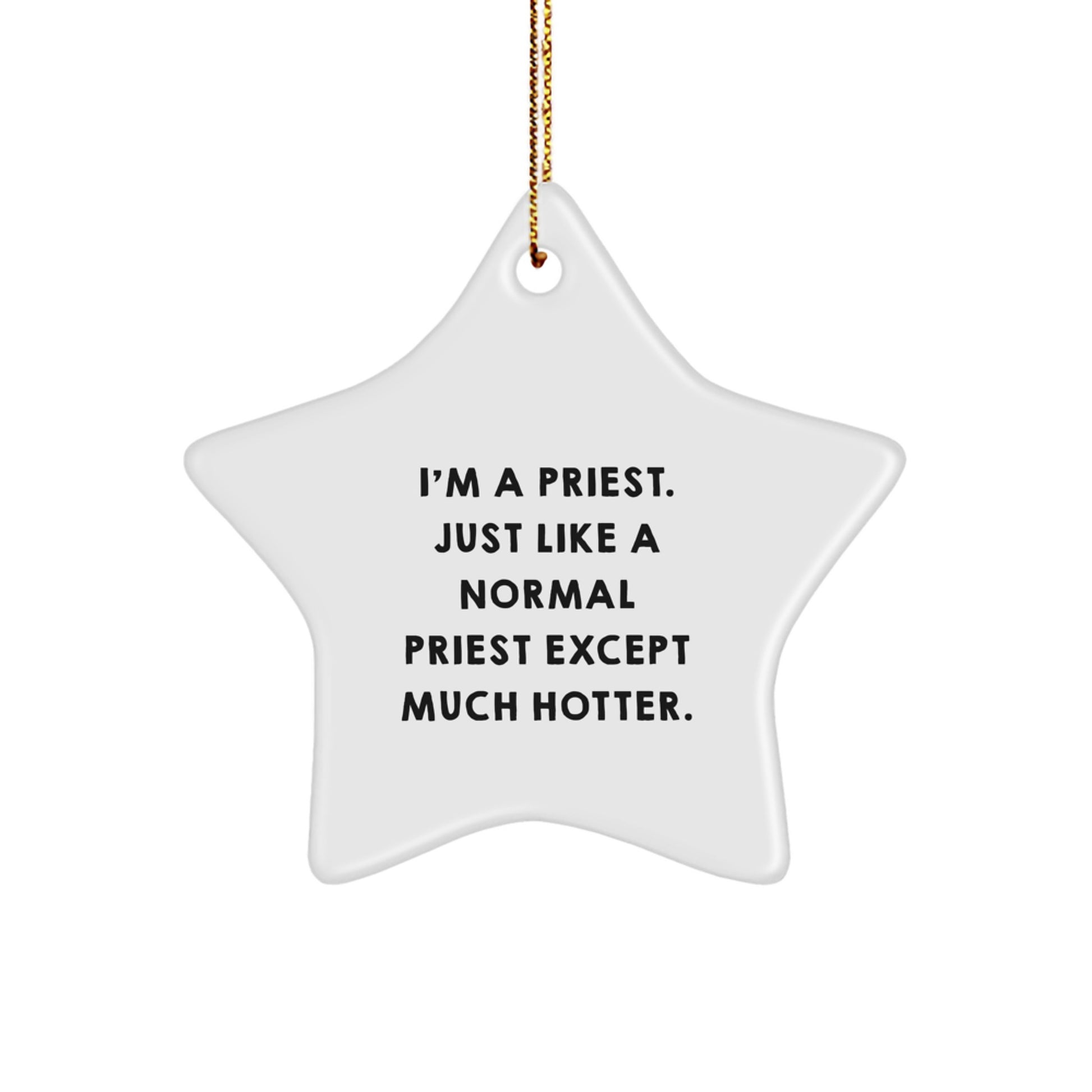 Gifts from Friends for Priest Christmas Unique Star Ornament, Funny Quote: 'Just Like A Normal Priest Except Much Hotter.', Star Shaped Decorative Item - Image 1