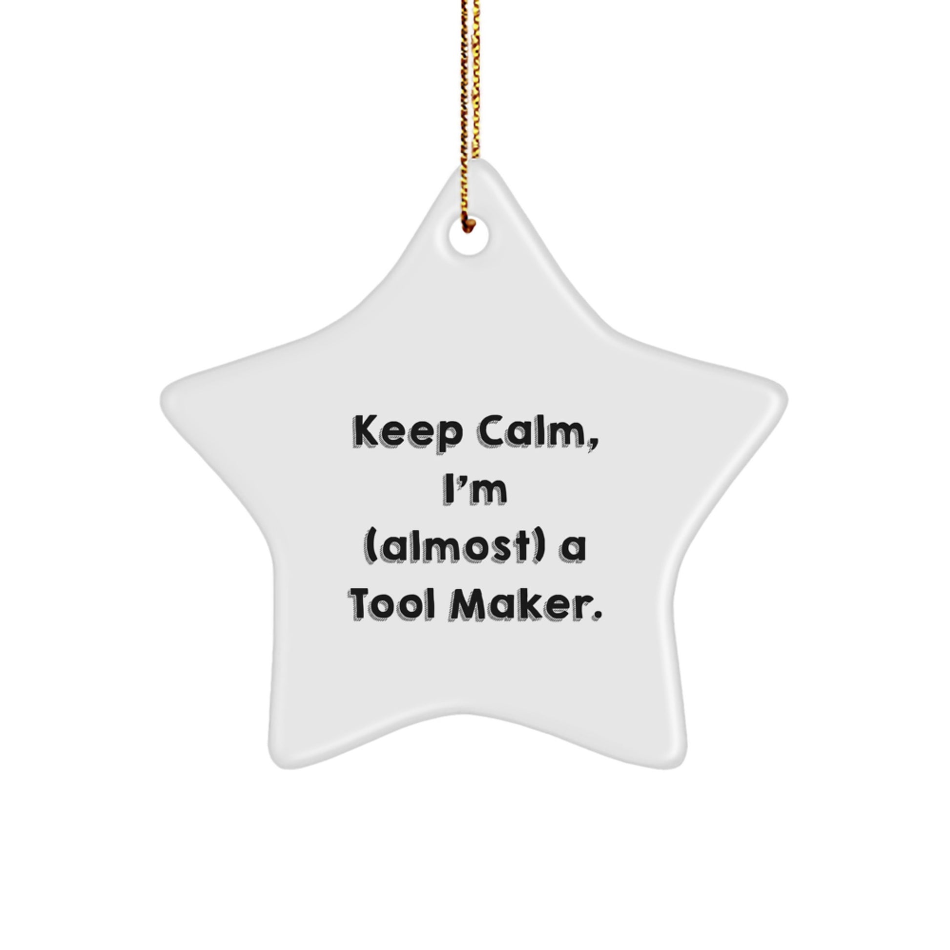 Funny Quote Gifts from Tool Makers to Friends - Keep Calm, I'm (almost) A Tool Maker - Star Ornament for Christmas Unique Gifts - Image 1