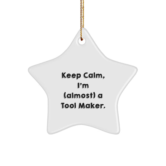 Funny Quote Gifts from Tool Makers to Friends - Keep Calm, I'm (almost) A Tool Maker - Star Ornament for Christmas Unique Gifts - Image 1