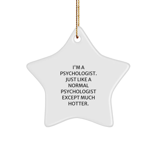 Funny Psychologist Gifts - 'I'm A Psychologist. Just Like A Normal Psychologist Except Much Hotter.' White Star Ornament, Christmas Unique Gifts for Psychologist, Men, Women, Friends, Family - Image 1