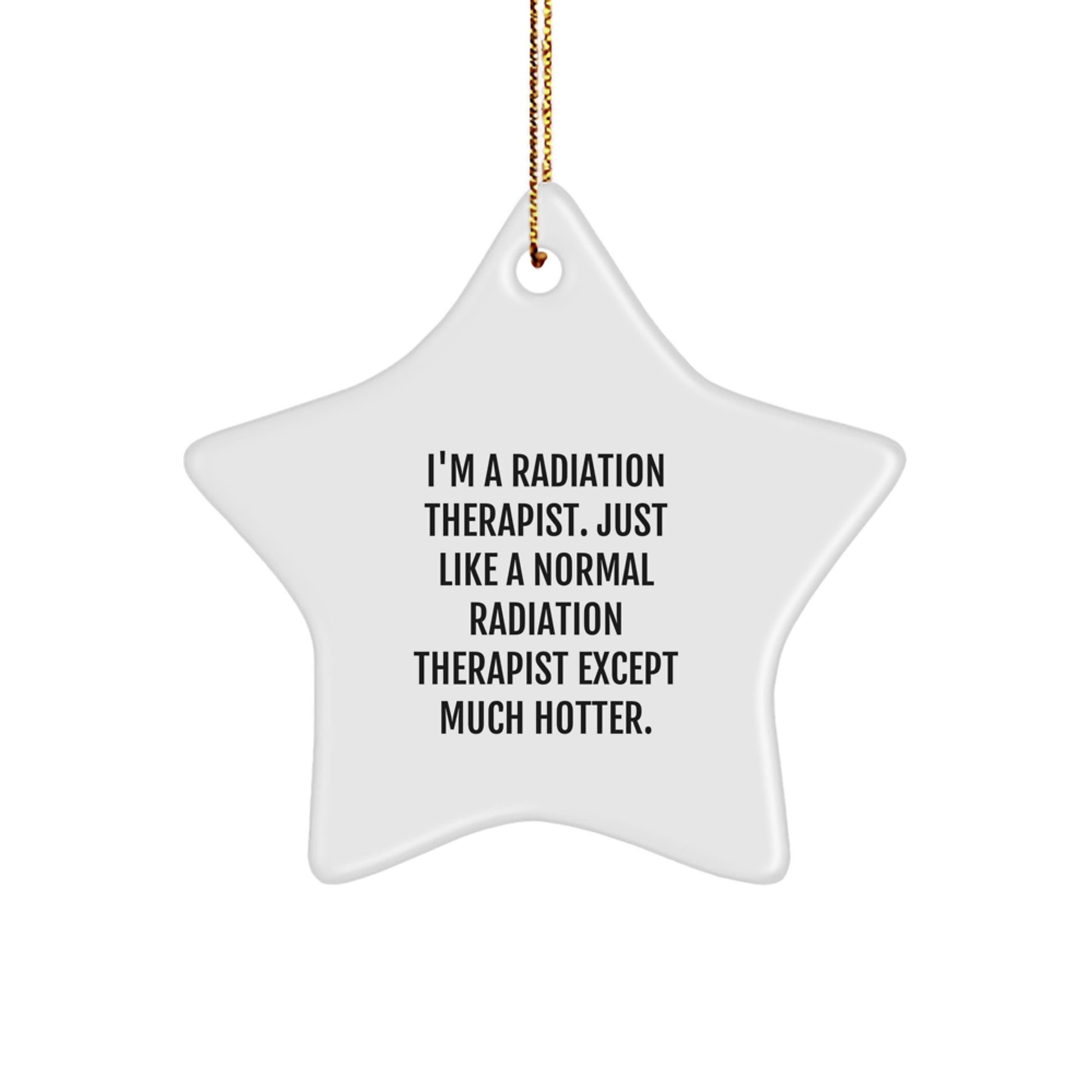 Radiation Therapist Star Ornament, Funny Quote, Gifts from Friends to Radiation Therapist, Star Shaped, White, Christmas Unique Gifts - Image 1