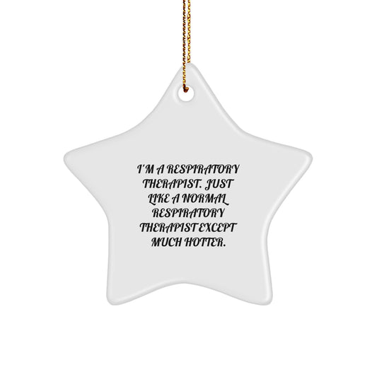 Funny Inspirational Gifts from Friends and Family to Respiratory Therapist Christmas Star Ornament, I'm A Respiratory Therapist Just Like A Normal Respiratory Therapist Except Much Hotter. - Image 1