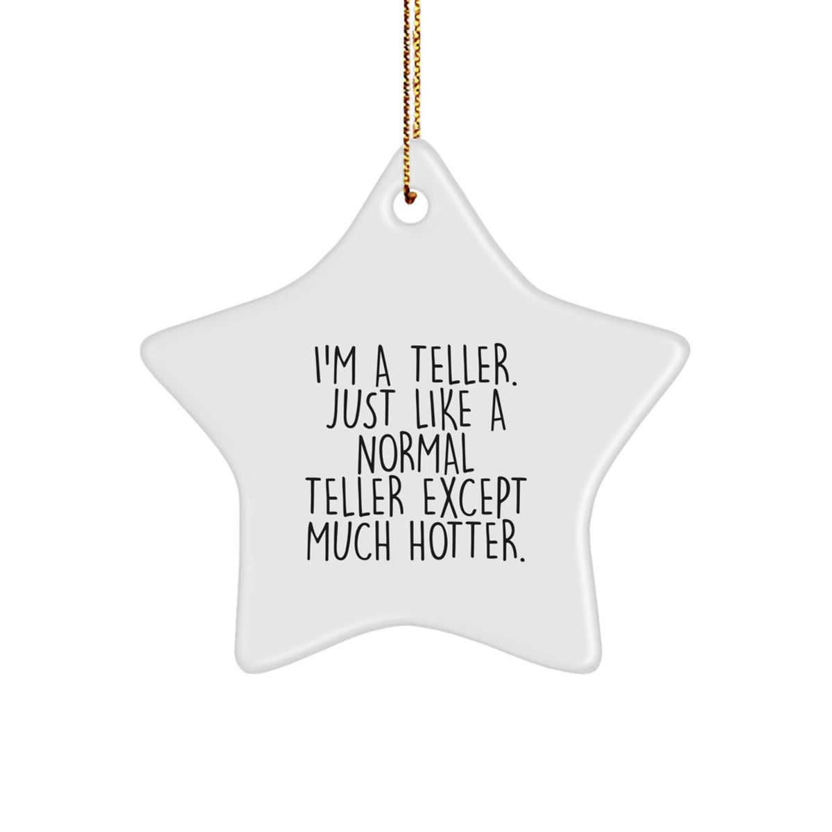 Funny Teller Star Ornament, Gifts from Men to Teller at Christmas, Unique Star Ornament for Teller, I'm A Teller Just Like A Normal Teller Except Much Hotter. - Image 1