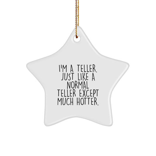 Funny Teller Star Ornament, Gifts from Men to Teller at Christmas, Unique Star Ornament for Teller, I'm A Teller Just Like A Normal Teller Except Much Hotter. - Image 1