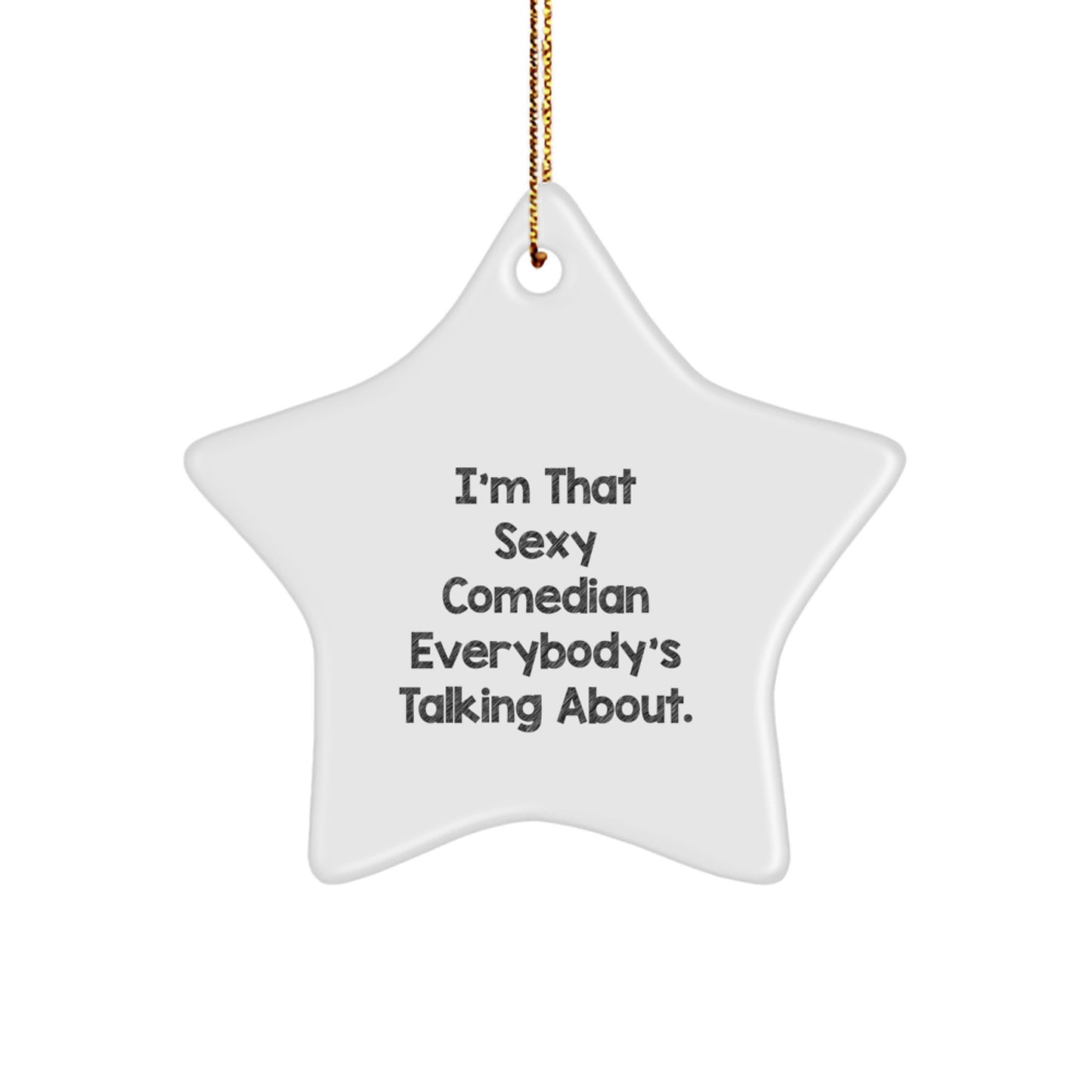Funny Comedian Gifts from Friends - 'I'm That Sexy Comedian Everybody's Talking About.' Star Ornament, Perfect for Christmas, Gifts for Men - Image 1