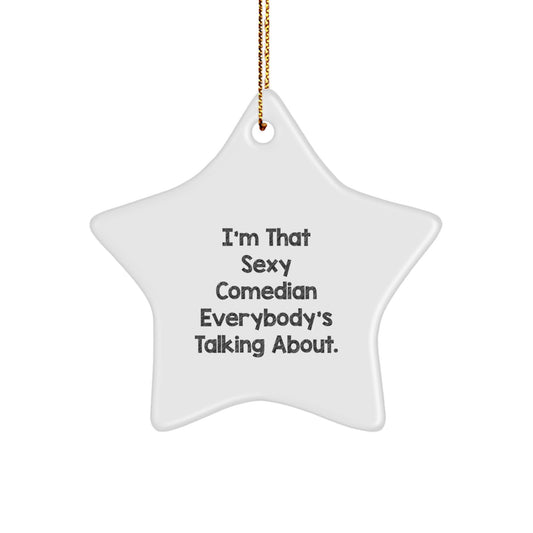 Funny Comedian Gifts from Friends - 'I'm That Sexy Comedian Everybody's Talking About.' Star Ornament, Perfect for Christmas, Gifts for Men - Image 1