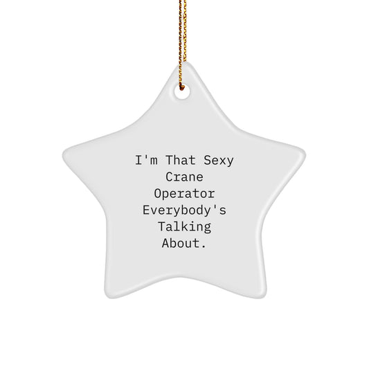 Crane Operator Star Ornament Gifts from Men to Friends, Funny 'Sexy Crane Operator' Quote, Perfect for Christmas Unique Gifts - Image 1