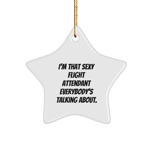 Sexy Flight Attendant Gifts from Friends, Coworkers, or Family - I'm That Sexy Flight Attendant Everybody's Talking About. Star Ornament for Christmas - Image 1