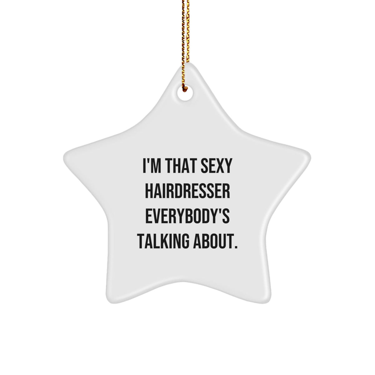 Funny Hairdresser Gifts from Friends for Hairdresser Christmas Unique Star Ornament I'm That Sexy Hairdresser Everybody's Talking About. - Image 1