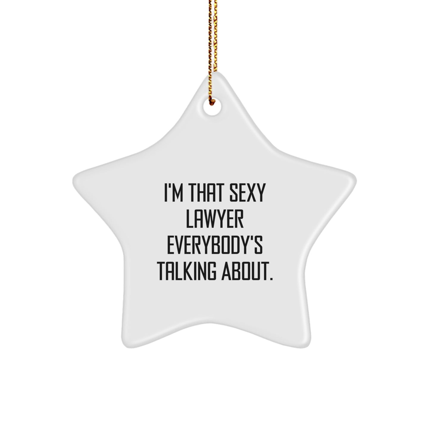 Funny Lawyer Gifts from Friends for Christmas - 'I'm That Sexy Lawyer Everybody's Talking About.' Star Ornament - Image 1