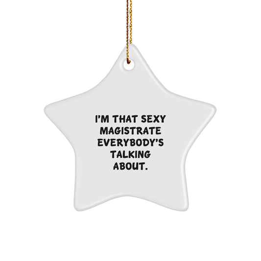 Funny Magistrate Gifts from Friends, Humorous Star Ornament for Christmas, I'm That 'Sexy' Magistrate Everybody's Talking About, Gifts for Magistrate - Image 1