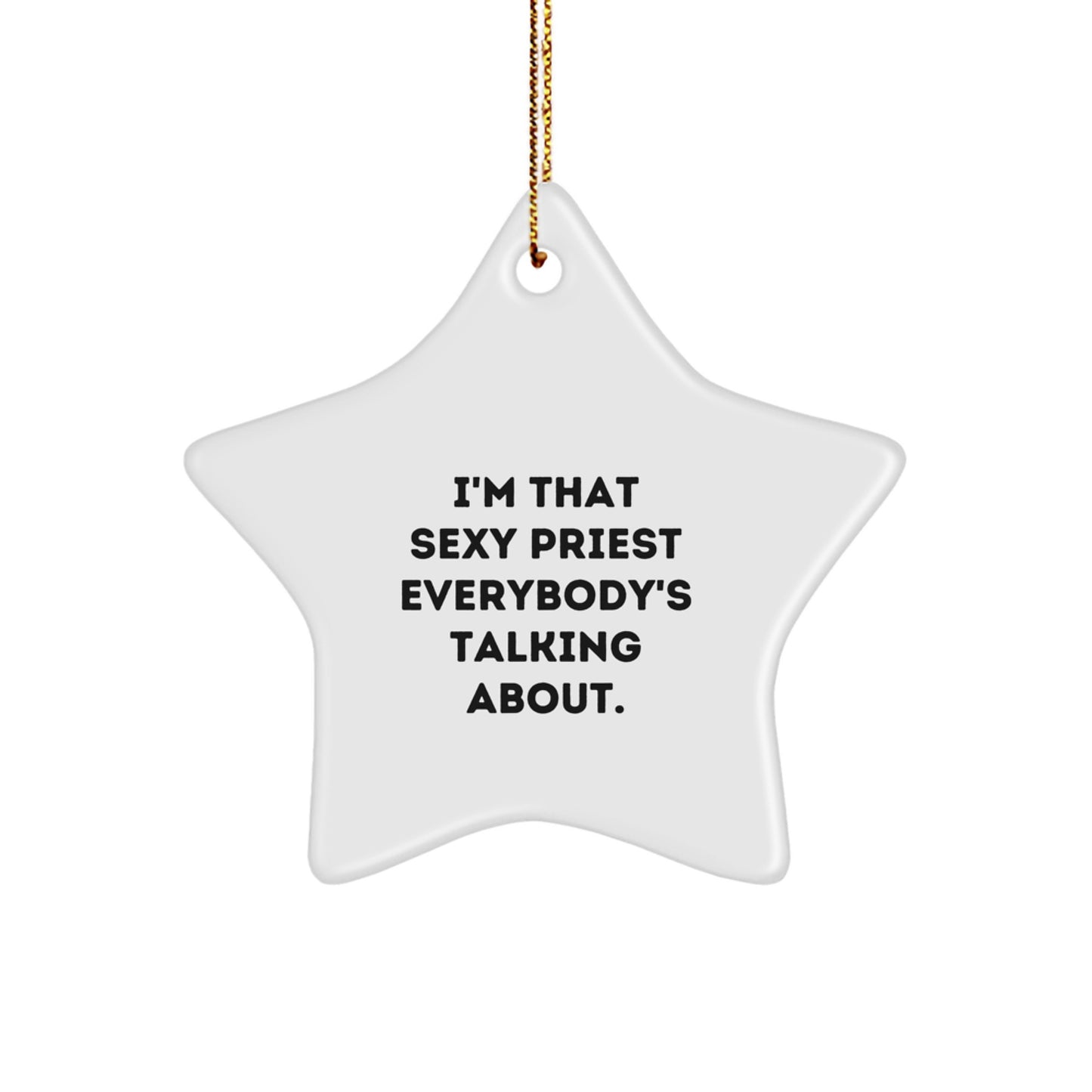 Funny Priest Gifts from Friends, I'm That Sexy Priest Everybody's Talking About, Star Ornament for Christmas - Image 1