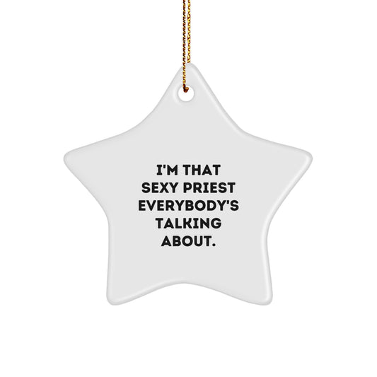Funny Priest Gifts from Friends, I'm That Sexy Priest Everybody's Talking About, Star Ornament for Christmas - Image 1
