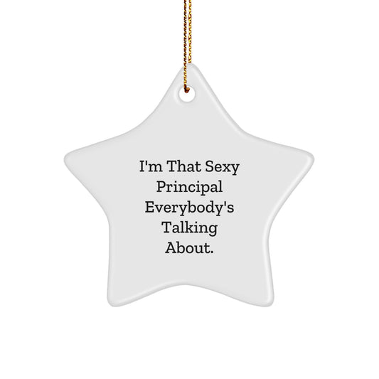 Funny Principal Gifts: 'I'm That Sexy Principal Everybody's Talking About.' Star Ornament for Men, Women, Friends, Coworkers, Family - Unique Christmas Unique Gifts - Image 1