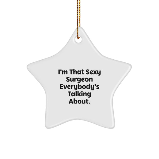 Funny Gifts from Men to Their Favorite Sexy Surgeon Christmas Star Ornament, Sexy Surgeon Star Decoration for Office, I'm That Sexy Surgeon Everybody's Talking About. Quote - Image 1
