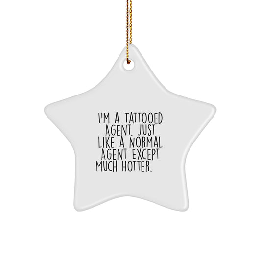 Gifts from Family, Agent Star Ornament for Christmas - I'm A Tattooed Agent. Just Like A Normal Agent Except Much Hotter., Unique Agent Gifts for Him or Her - Image 1
