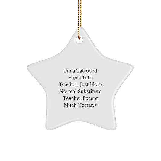 Funny Substitute Teacher Gifts for Men, Christmas Unique Star Ornament with Cute 'I'm A Tattooed Substitute Teacher' Quote, Gifts from Family to Friends for Christmas - Image 1