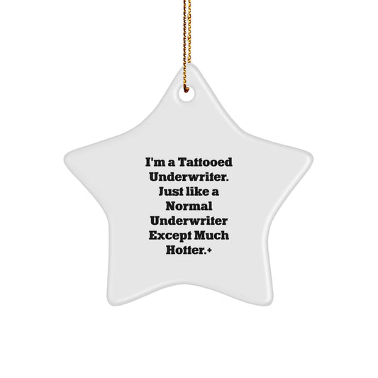 Funny Underwriter Gifts, I'm A Tattooed Underwriter. Just Like A Normal Underwriter Except Much Hotter., Star Ornament for Underwriter, Christmas Unique Gifts from Men to Underwriter - Image 1